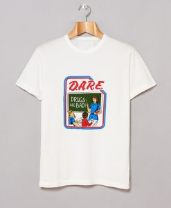 Dare Drugs Are Bad T Shirt KM