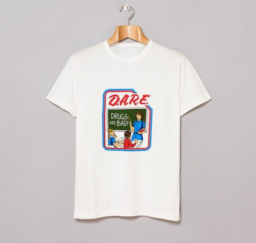 Dare Drugs Are Bad T Shirt KM