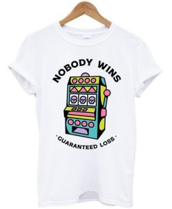 Game Machine Nobody Wins Guaranteed Loss T-Shirt KM