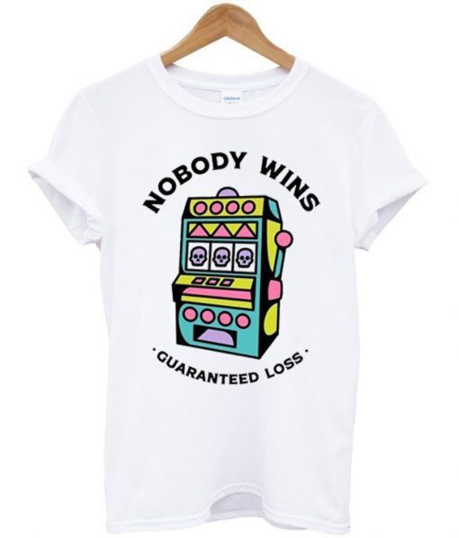 Game Machine Nobody Wins Guaranteed Loss T-Shirt KM