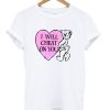 I Will Cheat On You T Shirt KM