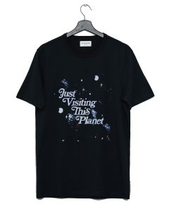 Just Visiting This Planet T Shirt KM