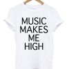 Music makes Me high T-Shirt KM