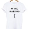 Oh Lord I Have Sinned T-Shirt KM