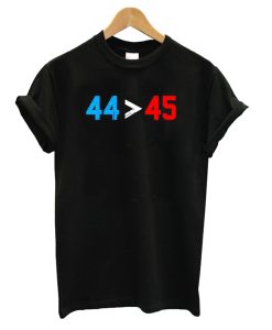 44 45 Obama Is Better Than Trump T Shirt KM