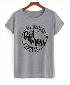 All Aboard The Hot Mess Express T-Shirt KM