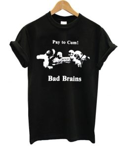 Bad Brains – Pay to Cum! T Shirt KM