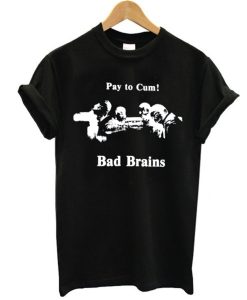 Bad Brains – Pay to Cum! T Shirt KM