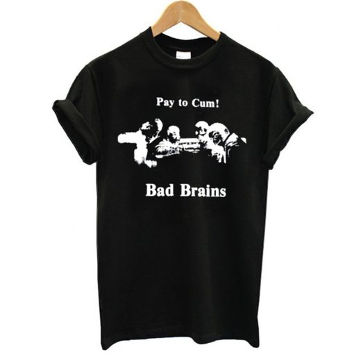 Bad Brains – Pay to Cum! T Shirt KM