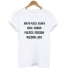 Birthplace Earth Race Human Politics Freedom Religion Love T Shirt KM