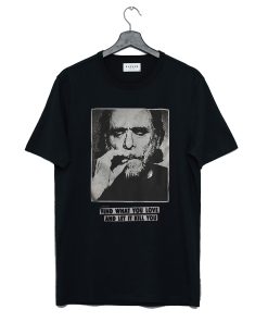 Charles Bukowski find what you love and let it kill you T-Shirt KM
