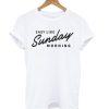 Easy Like Sunday Morning White T Shirt KM