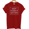 Not Today Satan T-Shirt KM