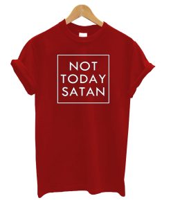 Not Today Satan T-Shirt KM