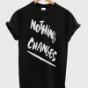 Nothing Changes T-Shirt KM