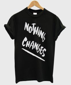Nothing Changes T-Shirt KM
