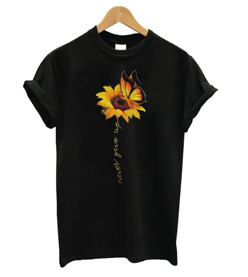 Sunflower Butterfly never give up T Shirt KM