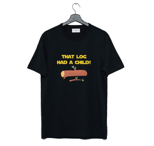 That Log had A Child T Shirt KM