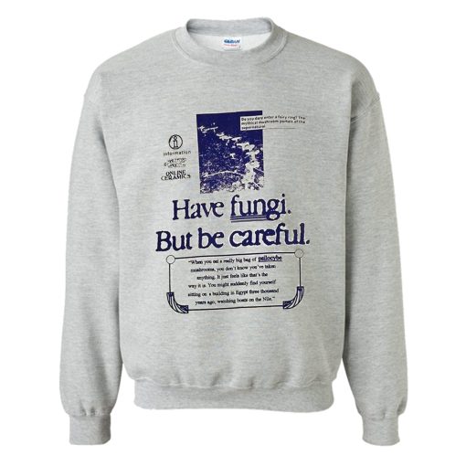 HAVE FUNGI BUT BE CAREFUL SWEATSHIRT KM