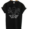 How Am I Gonna Be An Octopus Bastille T-Shirt KM