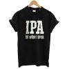 IPA Lot When I Drink T Shirt KM