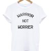 Warrior Not Worrier T-Shirt KM