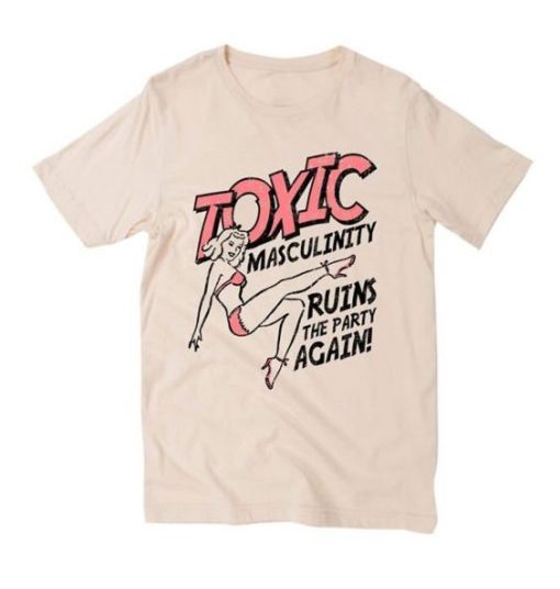 Toxic masculinity T Shirt KM