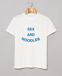 Sex and Noodles T Shirt KM