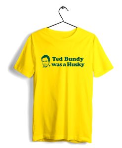 Ted Bundy Was a Husky T Shirt KM