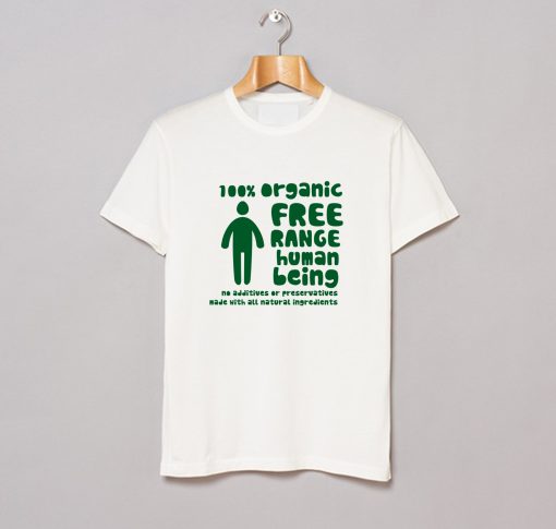 100% Organic Free Range Human Being T Shirt KM