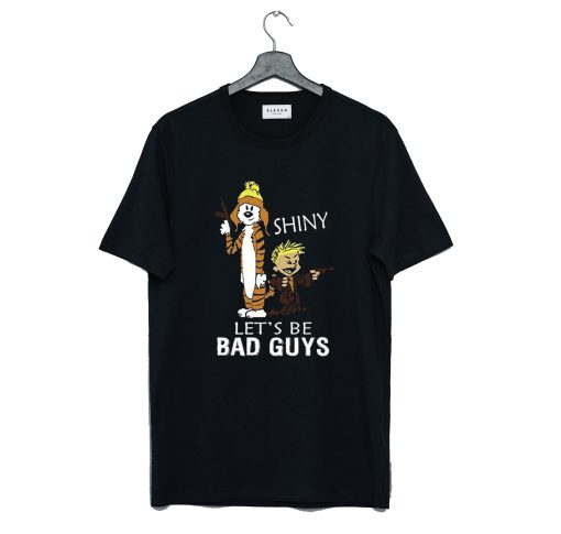 Calvin And Hobbes Shiny Let’s Be Bad Guys T Shirt KM