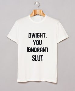 Dwight You Ignorant Slut T-Shirt KM