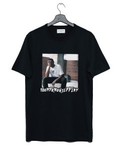 I Dont Know Jeffery Poster T Shirt KM