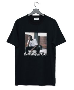 I Dont Know Jeffery Poster T Shirt KM