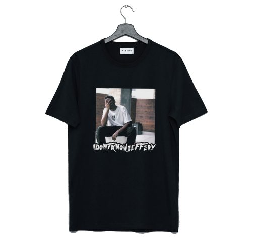 I Dont Know Jeffery Poster T Shirt KM