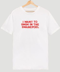 I want to swim in the swanepoel T Shirt KM