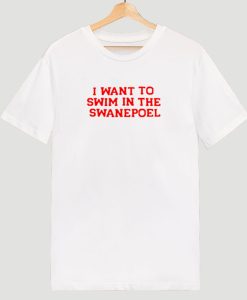 I want to swim in the swanepoel T Shirt KM