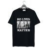 Pentti Linkola and No Lives Matter T Shirt KM