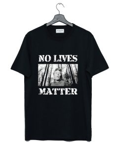 Pentti Linkola and No Lives Matter T Shirt KM