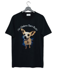 Taco Bell Chihuahua Yo Quiero Taco Bell T Shirt KM