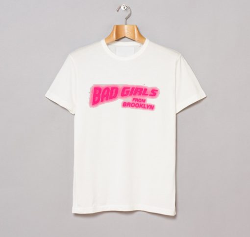 Bad Girls From Brooklyn T Shirt KM