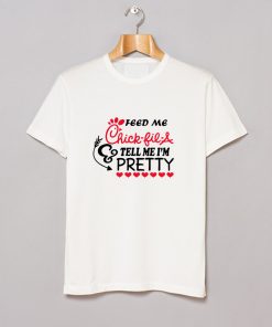 Feed me chick fil a and call me pretty T Shirt KM