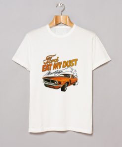 Ford Eat My Dust Mustang T Shirt KM