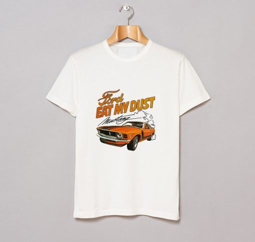 Ford Eat My Dust Mustang T Shirt KM