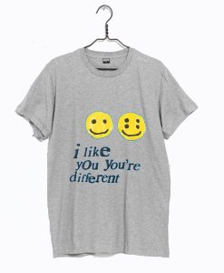 I Like You You’re Different Dark T Shirt KM