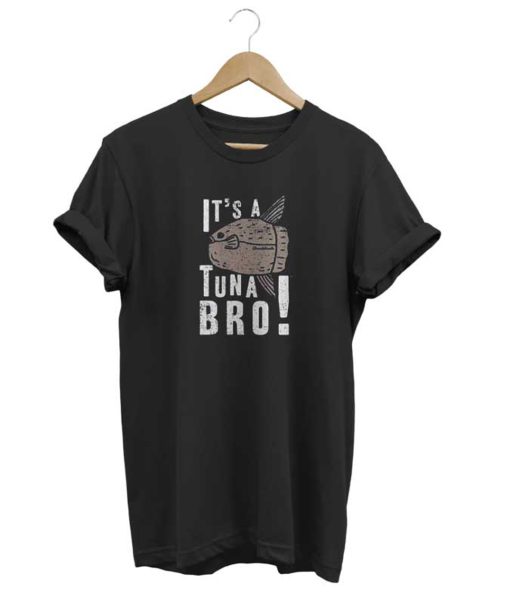 Its a Tuna Bro T Shirt KM