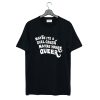 Maybe It’s A Girl Crush Maybe You’re Queer T Shirt KM