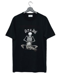 Skeleton Get A Job T Shirt KM