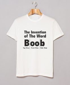 The Invention Of The Word Boob T Shirt KM