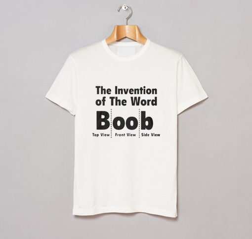 The Invention Of The Word Boob T Shirt KM